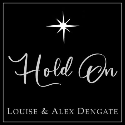 Black Background with text reading Hold On Louise & Alex Dengate